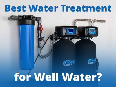 What Are the Best Water Treatment Systems for Well Water?