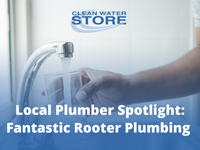 Local Plumber Spotlight: Fantastic Rooter Plumbing Installs Clean Water Store Systems in Gilroy