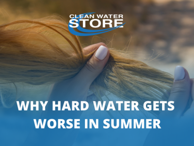 Why Hard Water Gets Worse in Summer — and What to Do About It