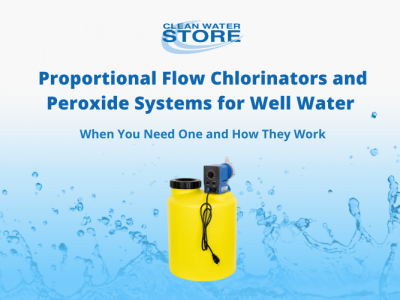 Proportional Flow Chlorinators and Peroxide Systems for Well Water: When You Need One and How They Work